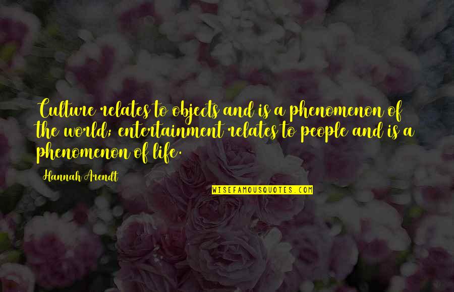 Maillot Jaune Quotes By Hannah Arendt: Culture relates to objects and is a phenomenon