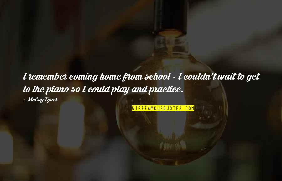 Maillot Jaune Quotes By McCoy Tyner: I remember coming home from school - I Maillot Jaune Quotes By McCoy Tyner: I remember coming home from school - I