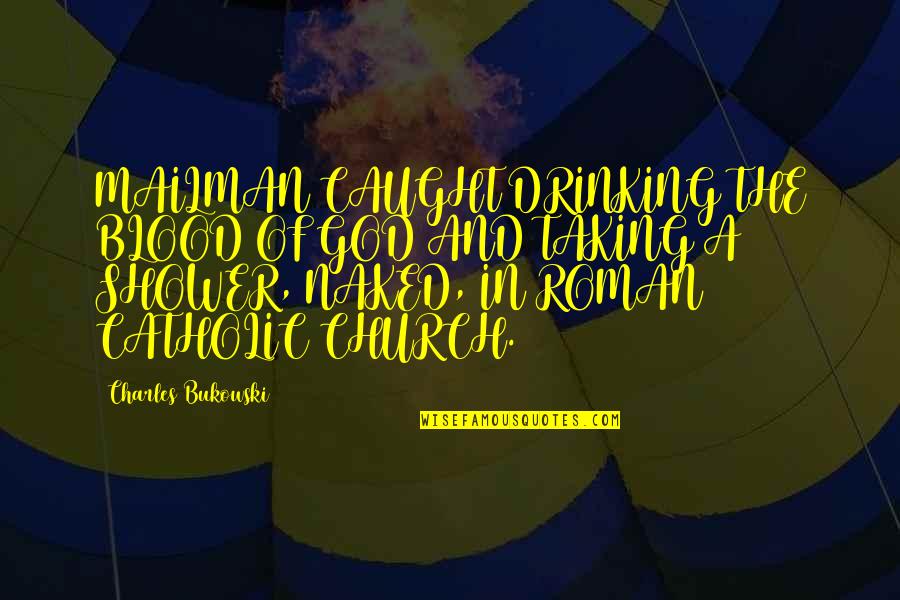 Mailman's Quotes By Charles Bukowski: MAILMAN CAUGHT DRINKING THE BLOOD OF GOD AND Mailman's Quotes By Charles Bukowski: MAILMAN CAUGHT DRINKING THE BLOOD OF GOD AND