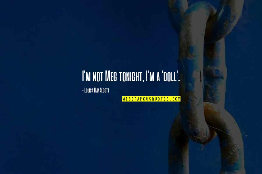 Mailman's Quotes By Louisa May Alcott: I'm not Meg tonight, I'm a 'doll'. Mailman's Quotes By Louisa May Alcott: I'm not Meg tonight, I'm a 'doll'.