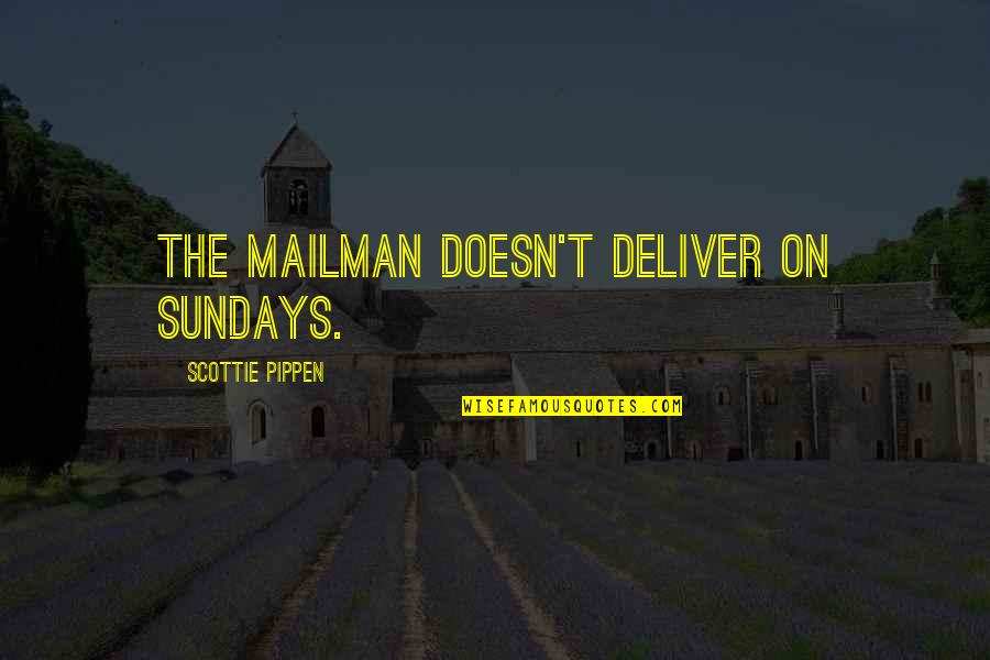 Mailman's Quotes By Scottie Pippen: The mailman doesn't deliver on Sundays. Mailman's Quotes By Scottie Pippen: The mailman doesn't deliver on Sundays.