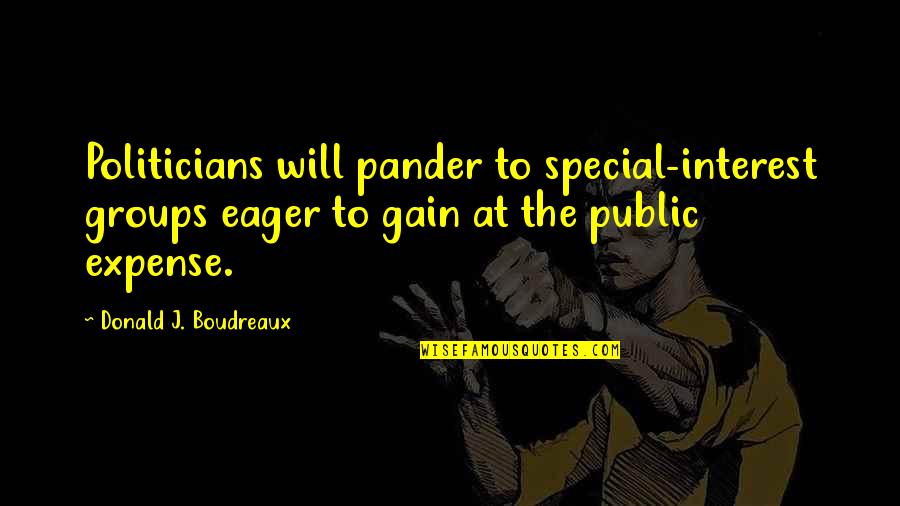 Mailou Jones Quotes By Donald J. Boudreaux: Politicians will pander to special-interest groups eager to Mailou Jones Quotes By Donald J. Boudreaux: Politicians will pander to special-interest groups eager to