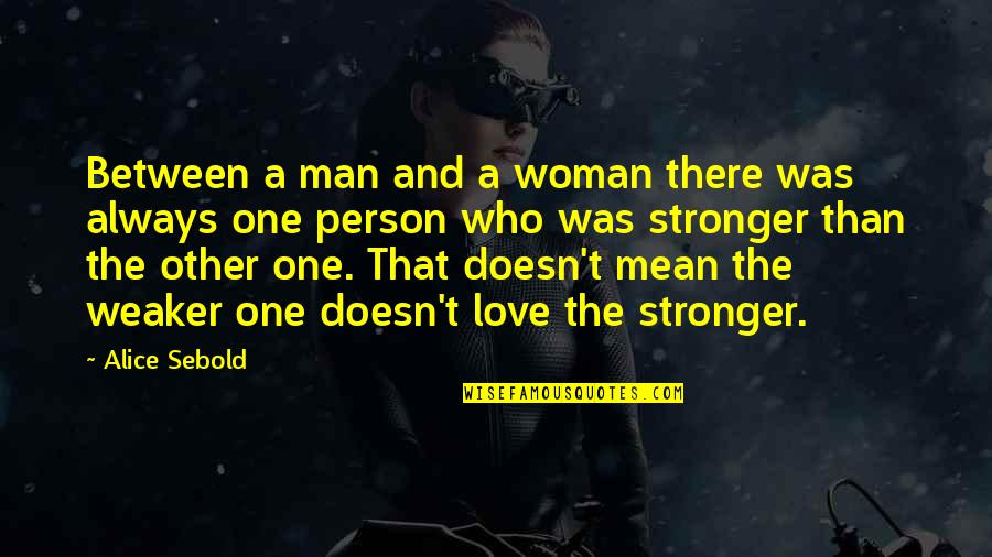 Mailovi Quotes By Alice Sebold: Between a man and a woman there was Mailovi Quotes By Alice Sebold: Between a man and a woman there was
