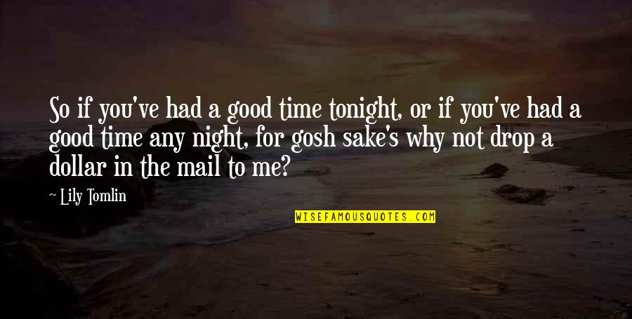 Mail's Quotes By Lily Tomlin: So if you've had a good time tonight,