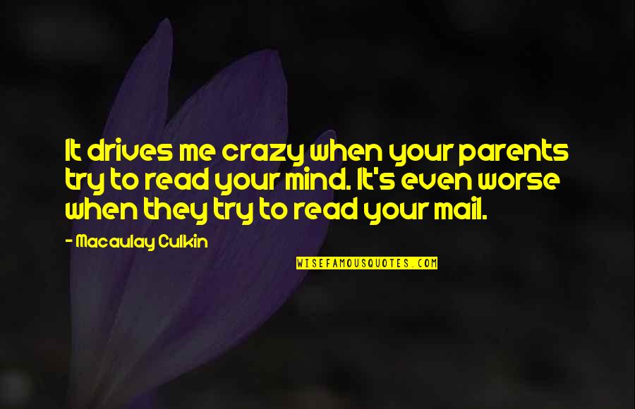 Mail's Quotes By Macaulay Culkin: It drives me crazy when your parents try