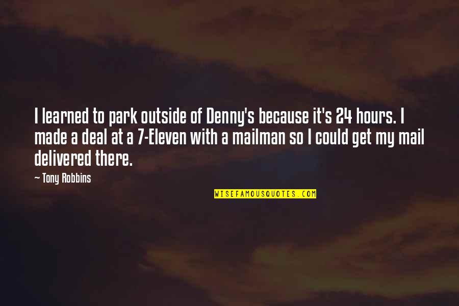 Mail's Quotes By Tony Robbins: I learned to park outside of Denny's because