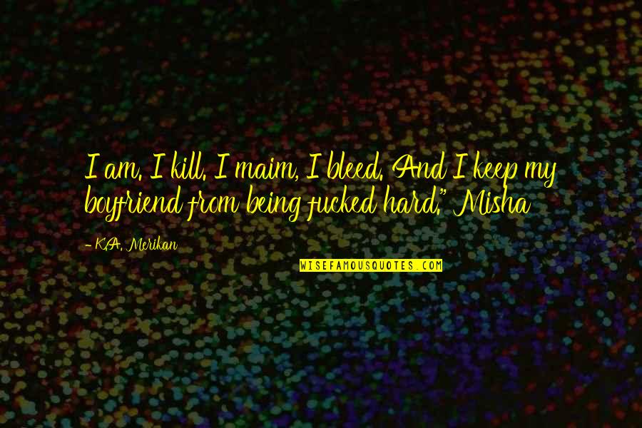 Maim Quotes By K.A. Merikan: I am. I kill. I maim, I bleed.