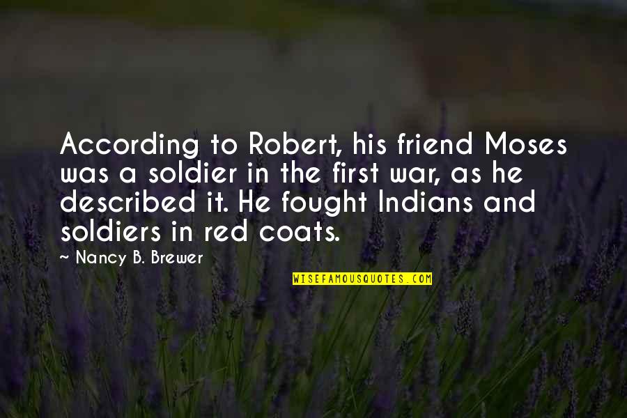Maimane Mccoys Quotes By Nancy B. Brewer: According to Robert, his friend Moses was a Maimane Mccoys Quotes By Nancy B. Brewer: According to Robert, his friend Moses was a