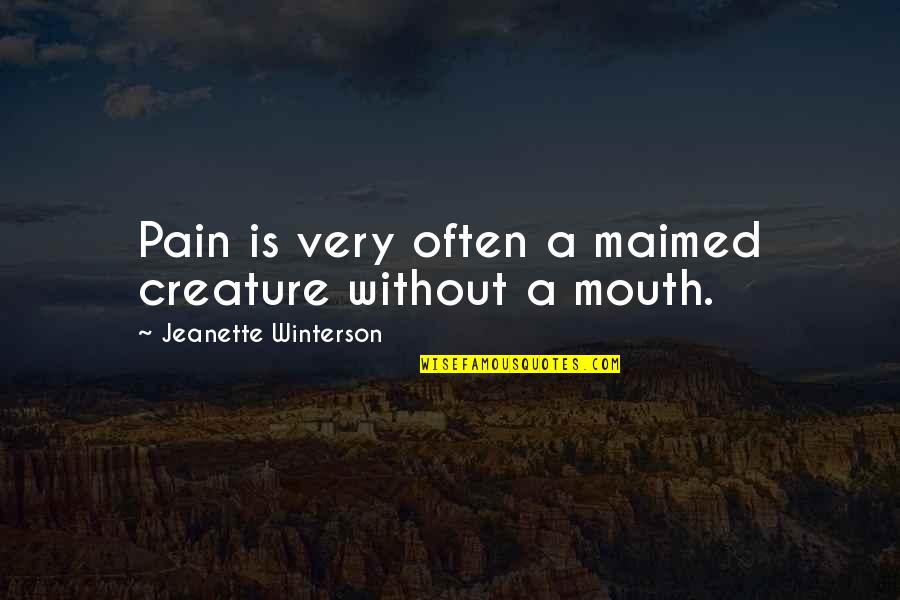 Maimed Quotes By Jeanette Winterson: Pain is very often a maimed creature without
