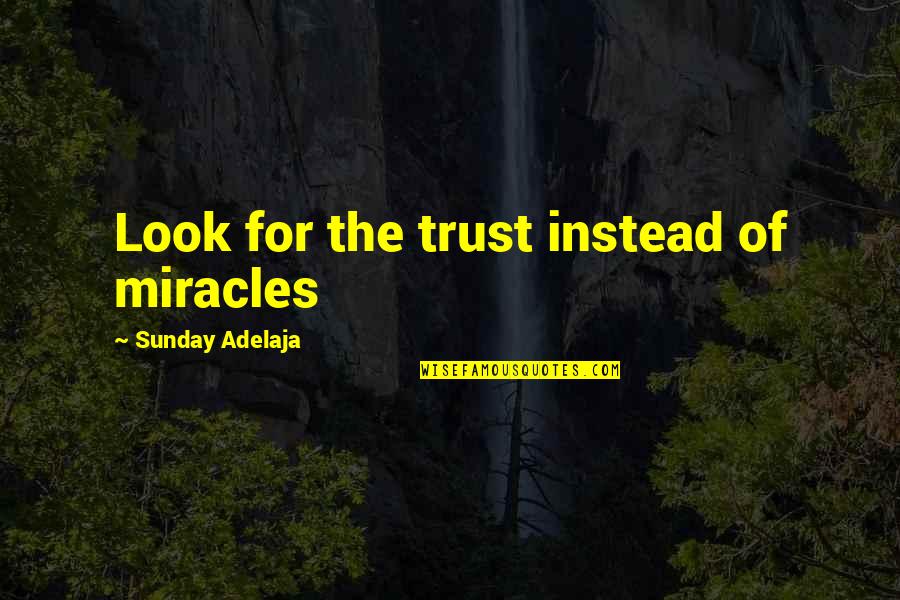 Maimes Beauty Quotes By Sunday Adelaja: Look for the trust instead of miracles