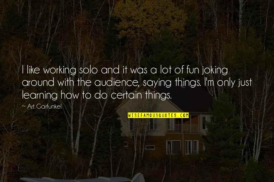 M'aimiez Quotes By Art Garfunkel: I like working solo and it was a M'aimiez Quotes By Art Garfunkel: I like working solo and it was a