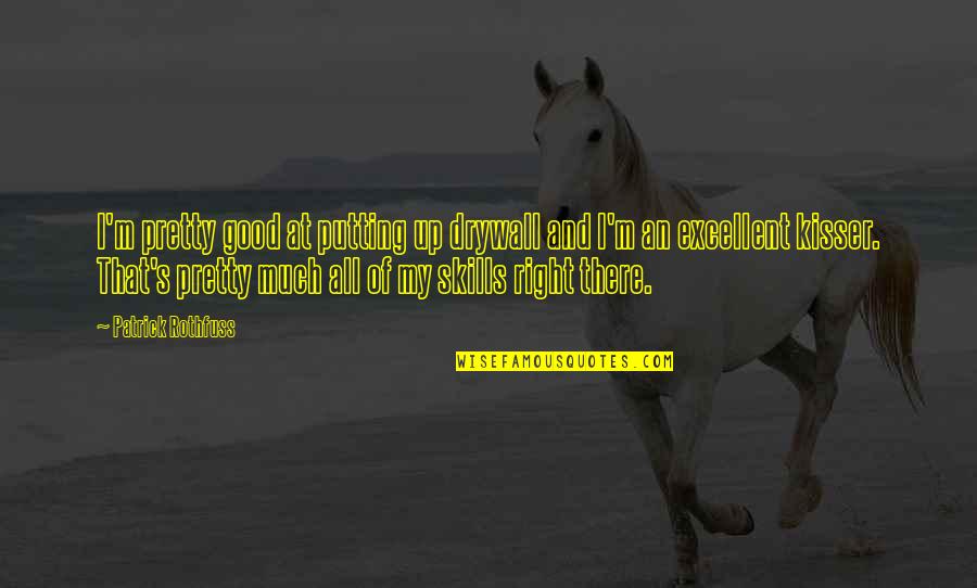 M'aimiez Quotes By Patrick Rothfuss: I'm pretty good at putting up drywall and M'aimiez Quotes By Patrick Rothfuss: I'm pretty good at putting up drywall and