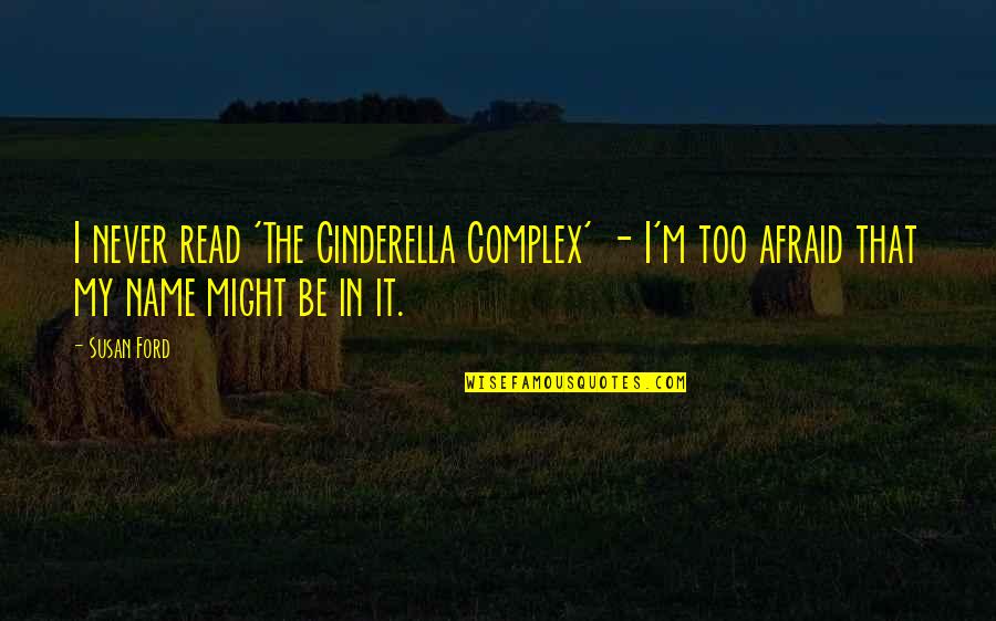 M'aimiez Quotes By Susan Ford: I never read 'The Cinderella Complex' - I'm