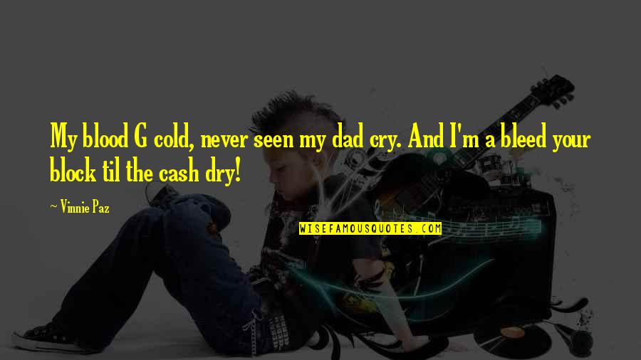 M'aimiez Quotes By Vinnie Paz: My blood G cold, never seen my dad