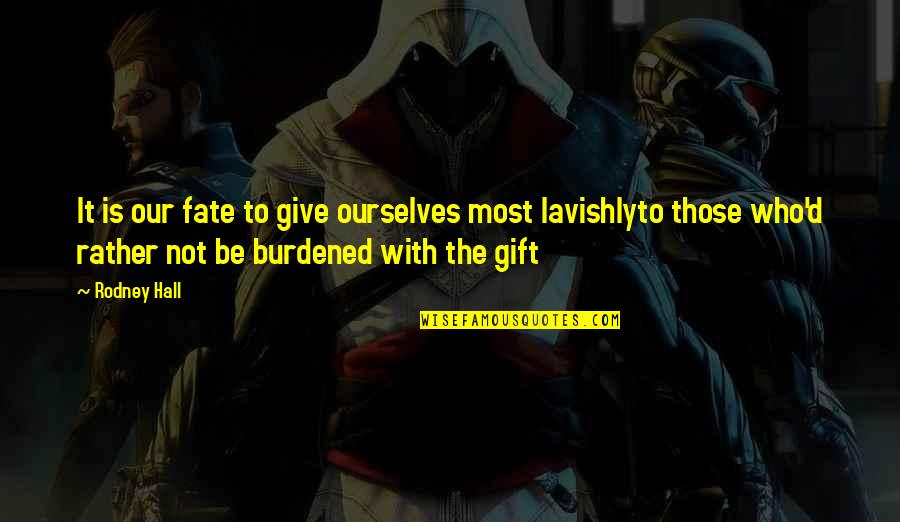Maimone Family Quotes By Rodney Hall: It is our fate to give ourselves most Maimone Family Quotes By Rodney Hall: It is our fate to give ourselves most