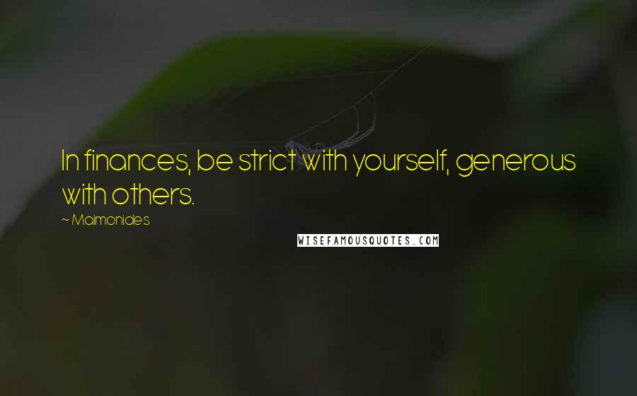 Maimonides quotes: In finances, be strict with yourself, generous with others.