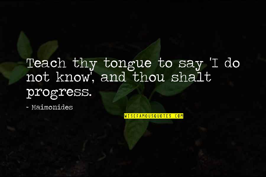 Maimonides Quotes By Maimonides: Teach thy tongue to say 'I do not
