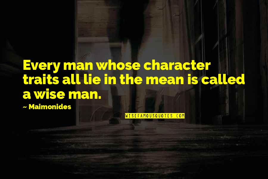 Maimonides Quotes By Maimonides: Every man whose character traits all lie in