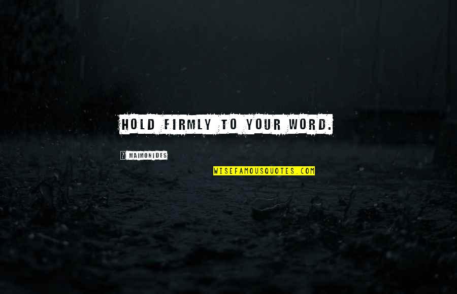 Maimonides Quotes By Maimonides: Hold firmly to your word.