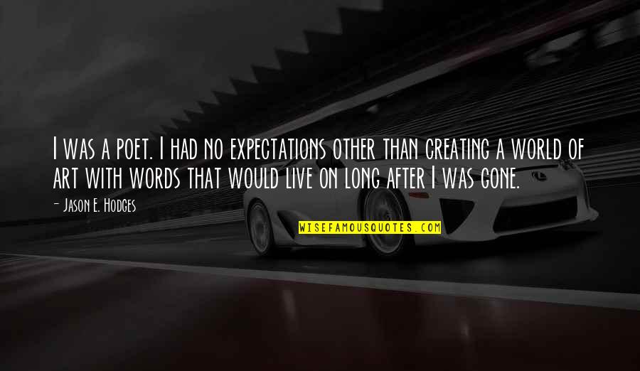 Maimouna De Abdoulaye Quotes By Jason E. Hodges: I was a poet. I had no expectations Maimouna De Abdoulaye Quotes By Jason E. Hodges: I was a poet. I had no expectations