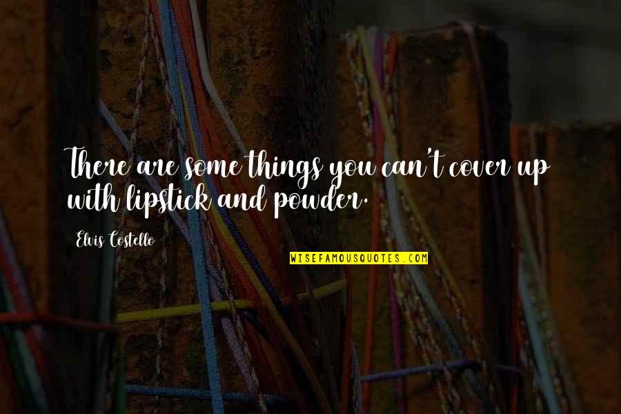 Maimouna Guerresi Quotes By Elvis Costello: There are some things you can't cover up Maimouna Guerresi Quotes By Elvis Costello: There are some things you can't cover up