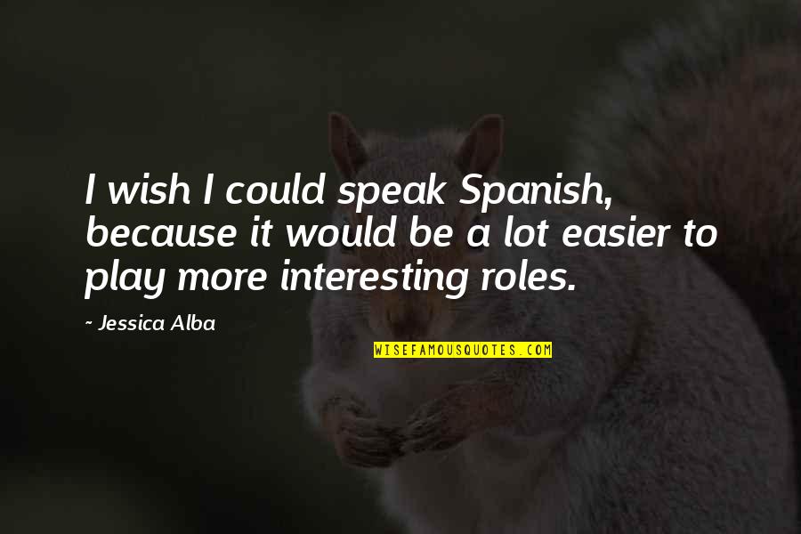 Maims Logo Quotes By Jessica Alba: I wish I could speak Spanish, because it