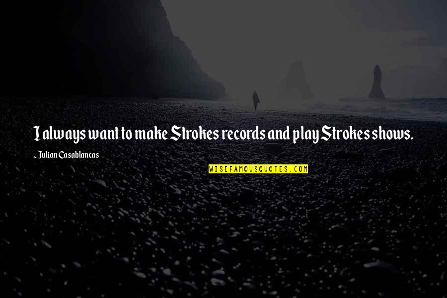 Maims Logo Quotes By Julian Casablancas: I always want to make Strokes records and