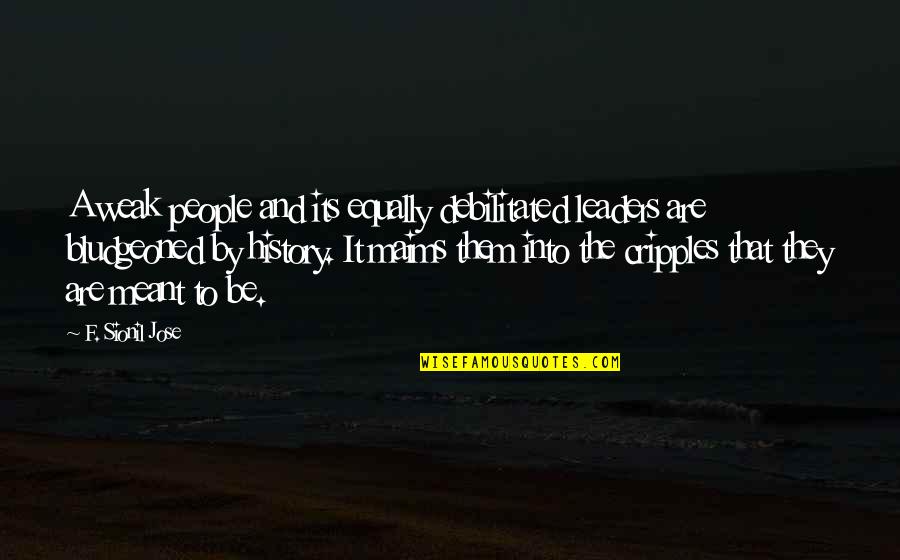 Maims Quotes By F. Sionil Jose: A weak people and its equally debilitated leaders Maims Quotes By F. Sionil Jose: A weak people and its equally debilitated leaders