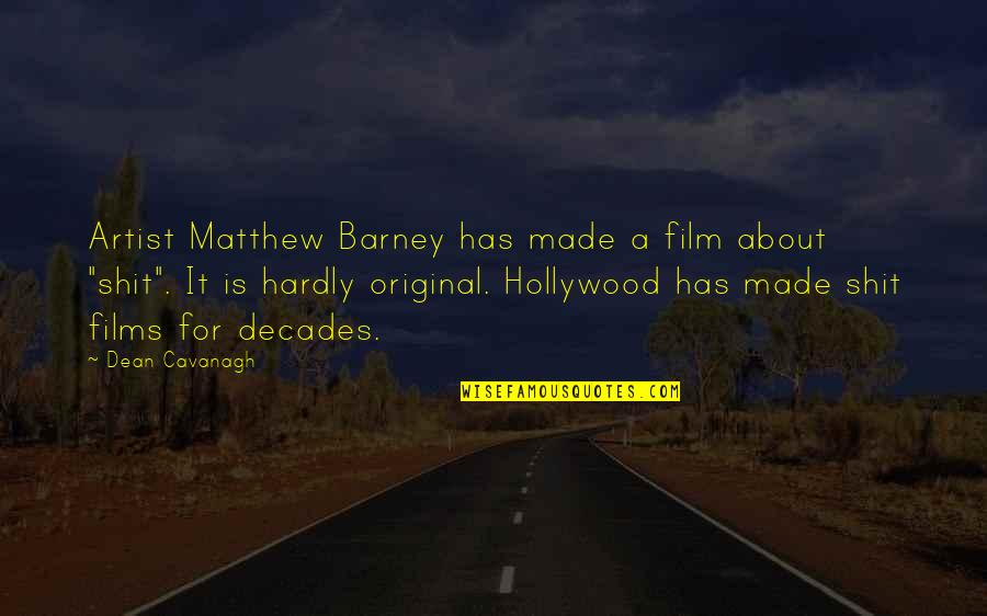 Main Character Of Life Quotes By Dean Cavanagh: Artist Matthew Barney has made a film about