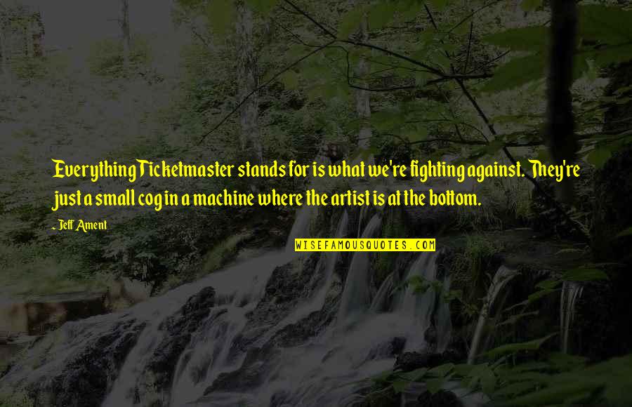 Main Chick Picture Quotes By Jeff Ament: Everything Ticketmaster stands for is what we're fighting