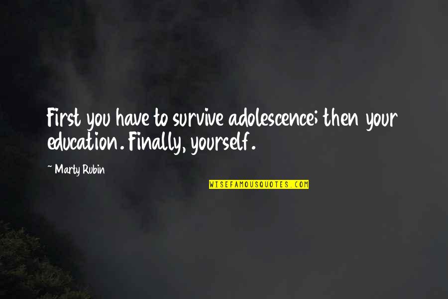 Main Chick Picture Quotes By Marty Rubin: First you have to survive adolescence; then your