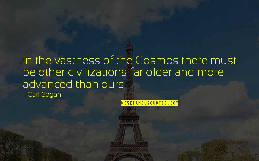 Main Courses Quotes By Carl Sagan: In the vastness of the Cosmos there must