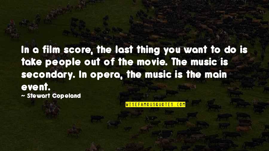 Main Event Quotes By Stewart Copeland: In a film score, the last thing you