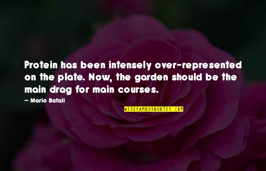 Main Garden Quotes By Mario Batali: Protein has been intensely over-represented on the plate.