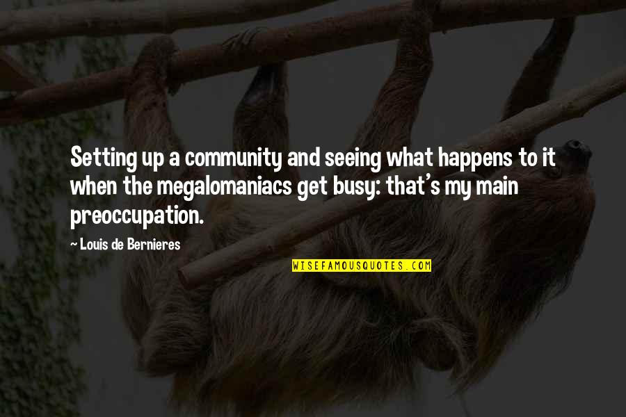 Main Main Quotes By Louis De Bernieres: Setting up a community and seeing what happens