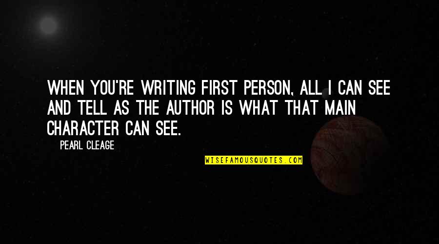 Main Main Quotes By Pearl Cleage: When you're writing first person, all I can