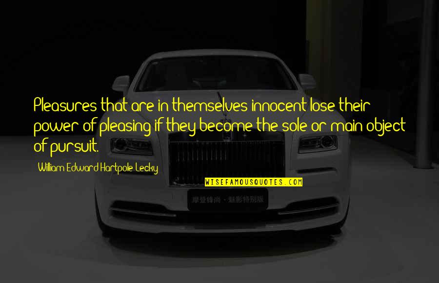Main Main Quotes By William Edward Hartpole Lecky: Pleasures that are in themselves innocent lose their