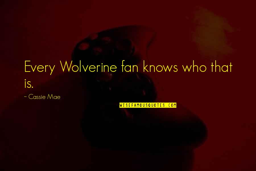 Main Romeo And Juliet Quotes By Cassie Mae: Every Wolverine fan knows who that is. Main Romeo And Juliet Quotes By Cassie Mae: Every Wolverine fan knows who that is.