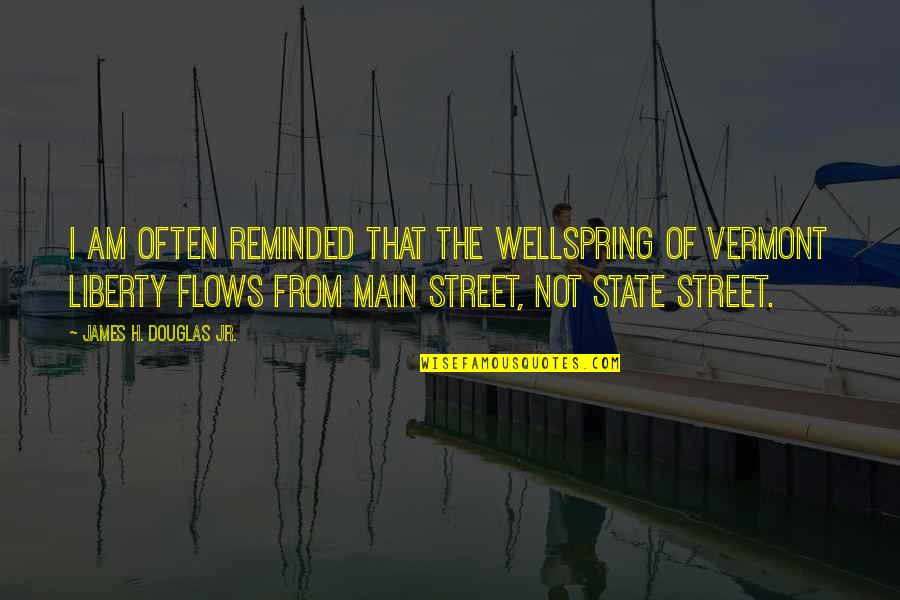 Main Street Quotes By James H. Douglas Jr.: I am often reminded that the wellspring of