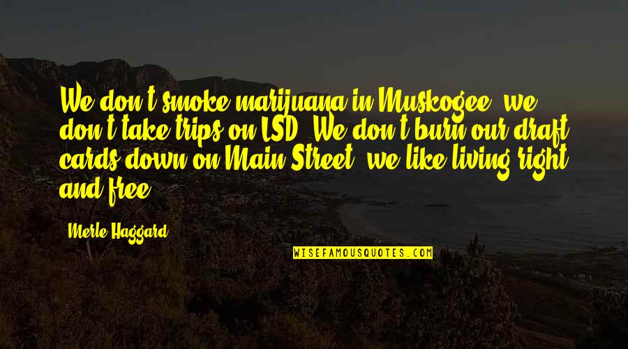 Main Street Quotes By Merle Haggard: We don't smoke marijuana in Muskogee, we don't