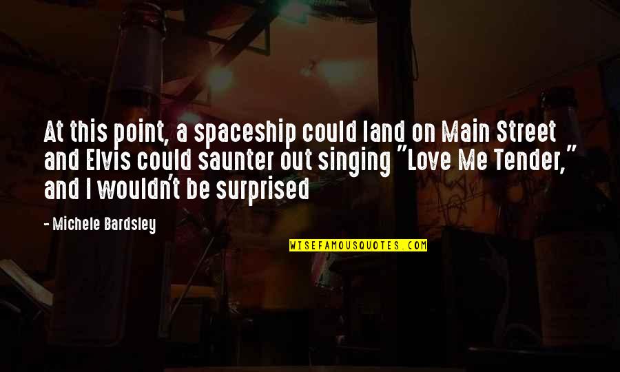 Main Street Quotes By Michele Bardsley: At this point, a spaceship could land on