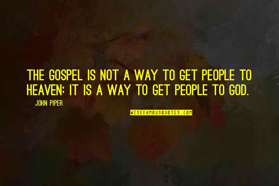 Main Street Sinclair Lewis Quotes By John Piper: The gospel is not a way to get