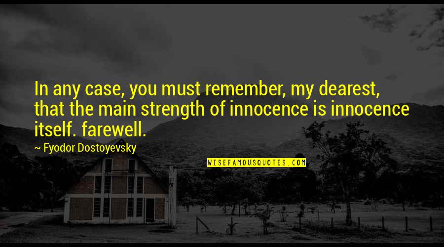 Main Strength Quotes By Fyodor Dostoyevsky: In any case, you must remember, my dearest,