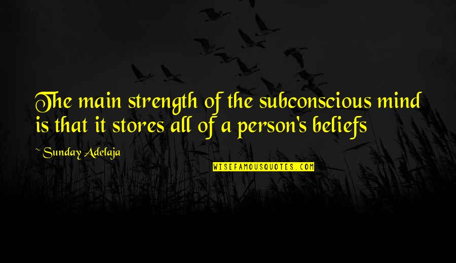 Main Strength Quotes By Sunday Adelaja: The main strength of the subconscious mind is