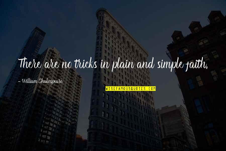 Main Tere Ishq Mein Gumrah Hua Quotes By William Shakespeare: There are no tricks in plain and simple Main Tere Ishq Mein Gumrah Hua Quotes By William Shakespeare: There are no tricks in plain and simple
