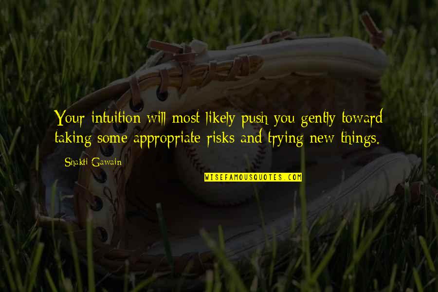 Main Tere Kabil Nahi Quotes By Shakti Gawain: Your intuition will most likely push you gently Main Tere Kabil Nahi Quotes By Shakti Gawain: Your intuition will most likely push you gently