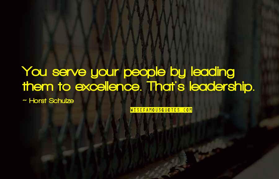 Mainan Lego Quotes By Horst Schulze: You serve your people by leading them to