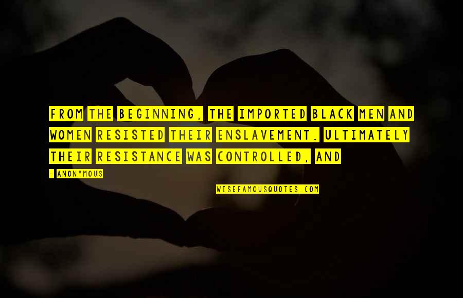 Mainardi Art Quotes By Anonymous: From the beginning, the imported black men and