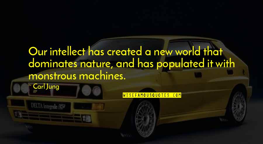 Mainau Island Quotes By Carl Jung: Our intellect has created a new world that