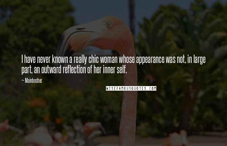 Mainbocher quotes: I have never known a really chic woman whose appearance was not, in large part, an outward reflection of her inner self.